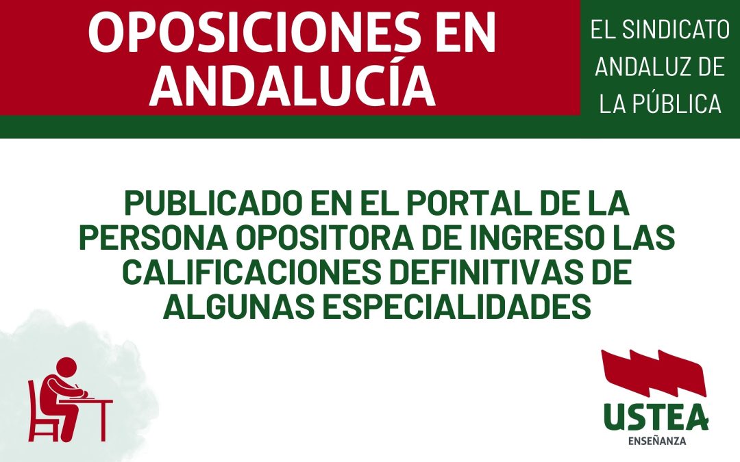 OPOSICIONES. Publicado en el portal de la persona opositora de ingreso las calificaciones definitivas de las siguientes especialidades.