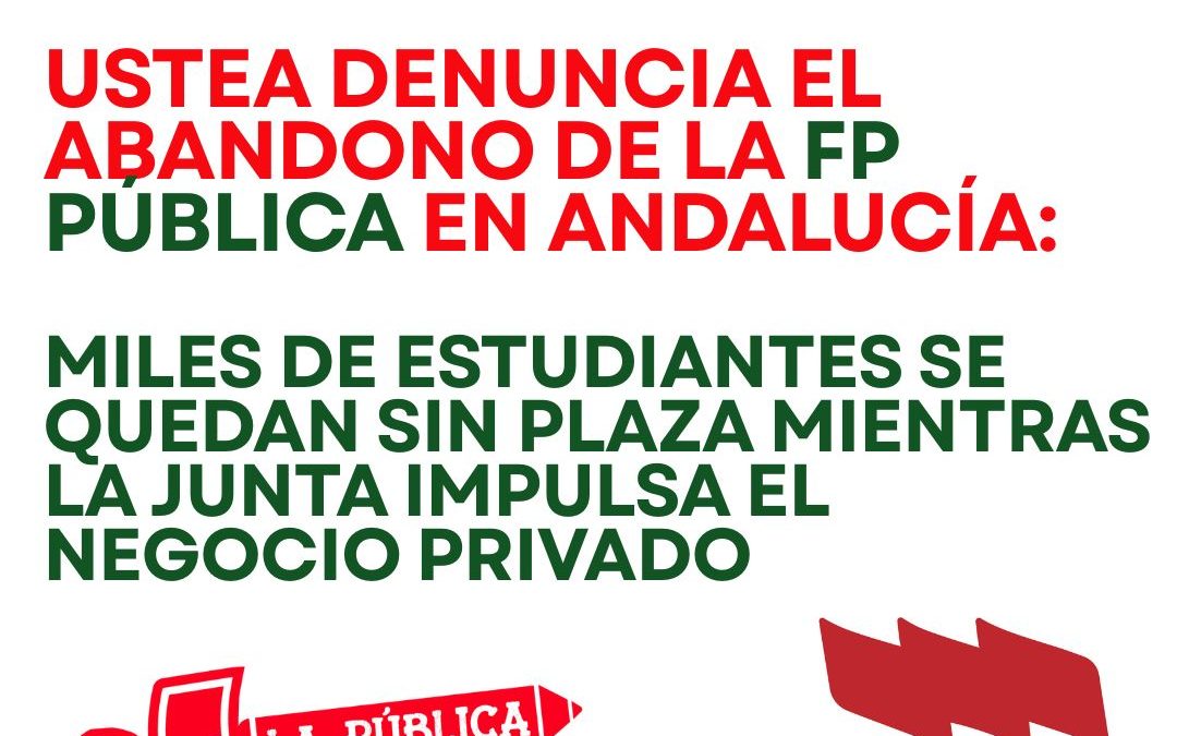 FP: USTEA denuncia el abandono de la FP Pública en Andalucía: miles de estudiantes se quedan sin plaza mientras la&hellip;