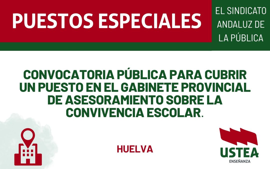 PUESTOS ESPECIALES. Convocatoria pública para cubrir un puesto en el Gabinete Provincial de Asesoramiento sobre la Convivencia Escolar de Huelva.