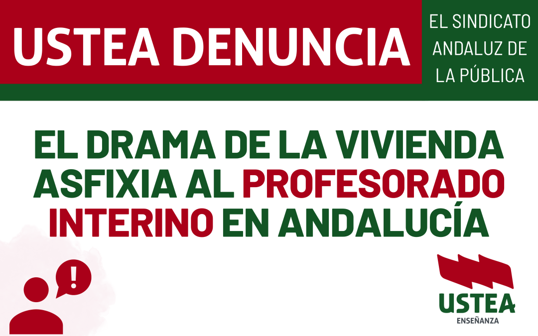 TRABAJAR LEJOS DE CASA PARA PAGAR EL ALQUILER: EL DRAMA DE LA VIVIENDA ASFIXIA AL PROFESORADO INTERINO EN ANDALUCÍA
