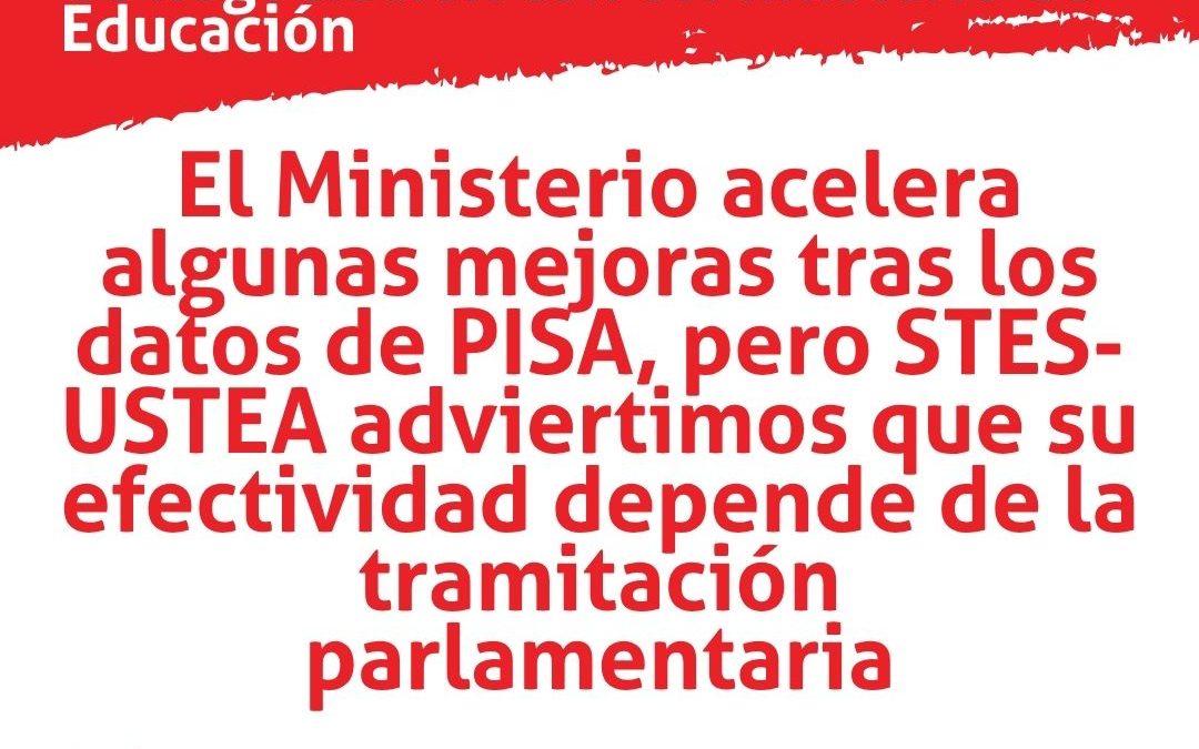 USTEA INFORMA: El Ministerio acelera algunas mejoras tras los datos de PISA, pero USTEA advierte que su efectividad depende de&hellip;