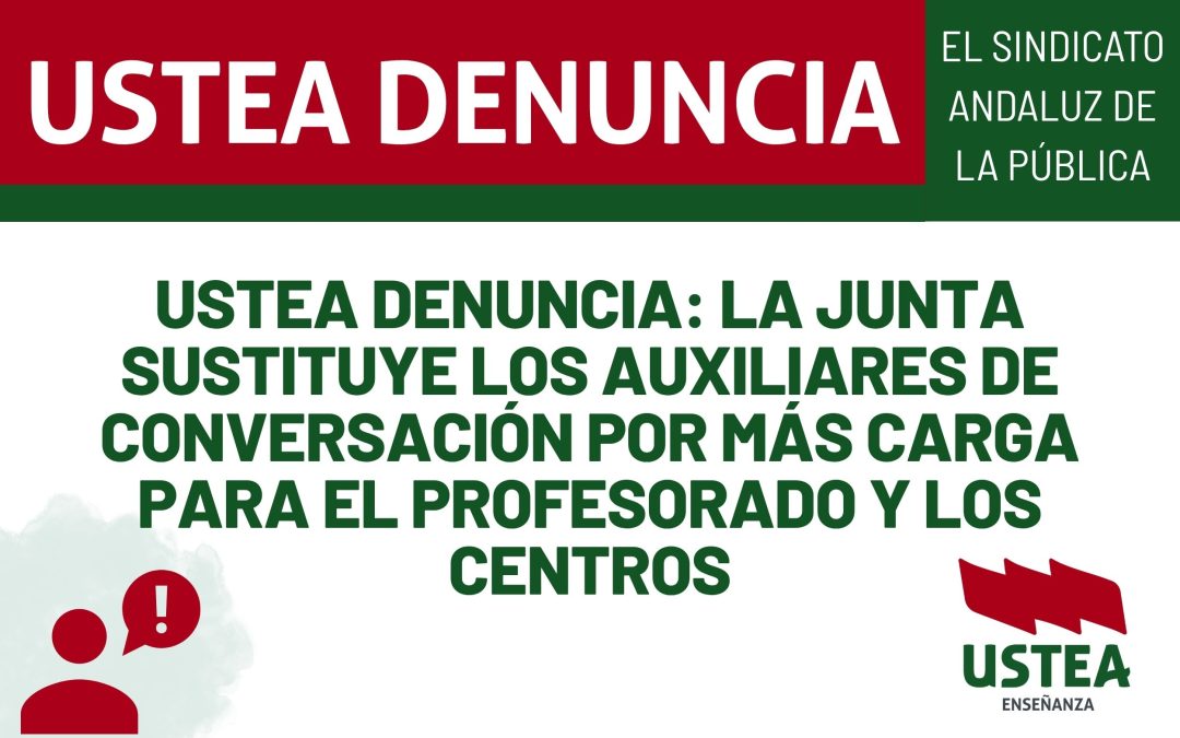 USTEA DENUNCIA: LA JUNTA SUSTITUYE LOS AUXILIARES DE CONVERSACIÓN POR MÁS CARGA PARA EL PROFESORADO Y LOS CENTROS