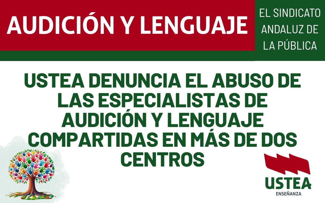 USTEA DENUNCIA EL ABUSO DE LAS ESPECIALISTAS DE AUDICIÓN Y LENGUAJE COMPARTIDAS EN MÁS DE DOS CENTROS