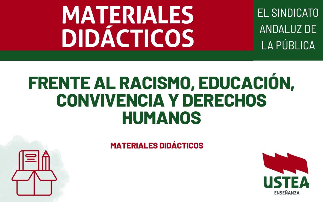 USTEA MATERIALES DIDÁCTICOS: FRENTE AL RACISMO, EDUCACIÓN, CONVIVENCIA Y DERECHOS HUMANOS