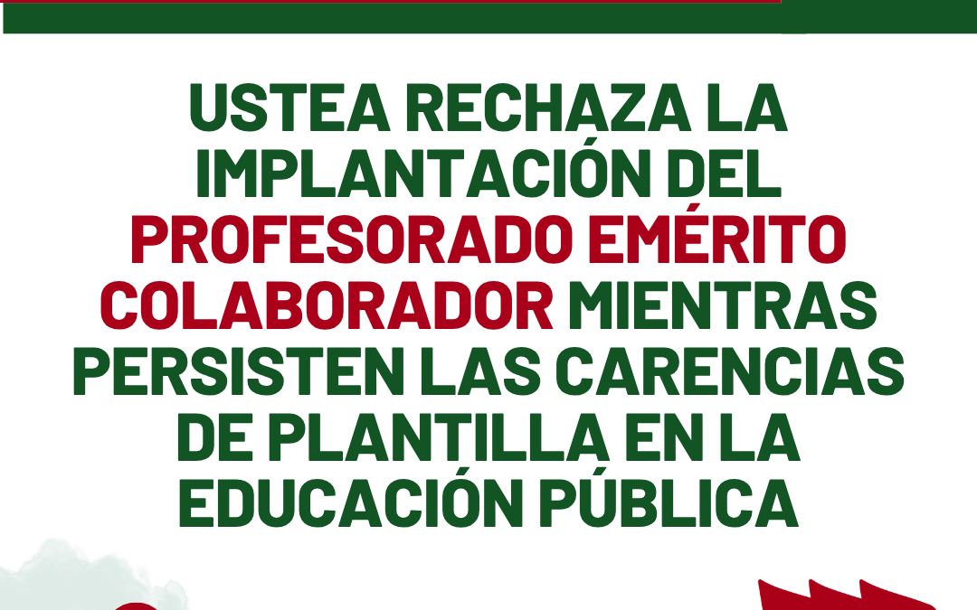 USTEA RECHAZA LA IMPLANTACIÓN DEL PROFESORADO EMÉRITO COLABORADOR MIENTRAS PERSISTEN LAS CARENCIAS DE PLANTILLA EN LA EDUCACIÓN PÚBLICA