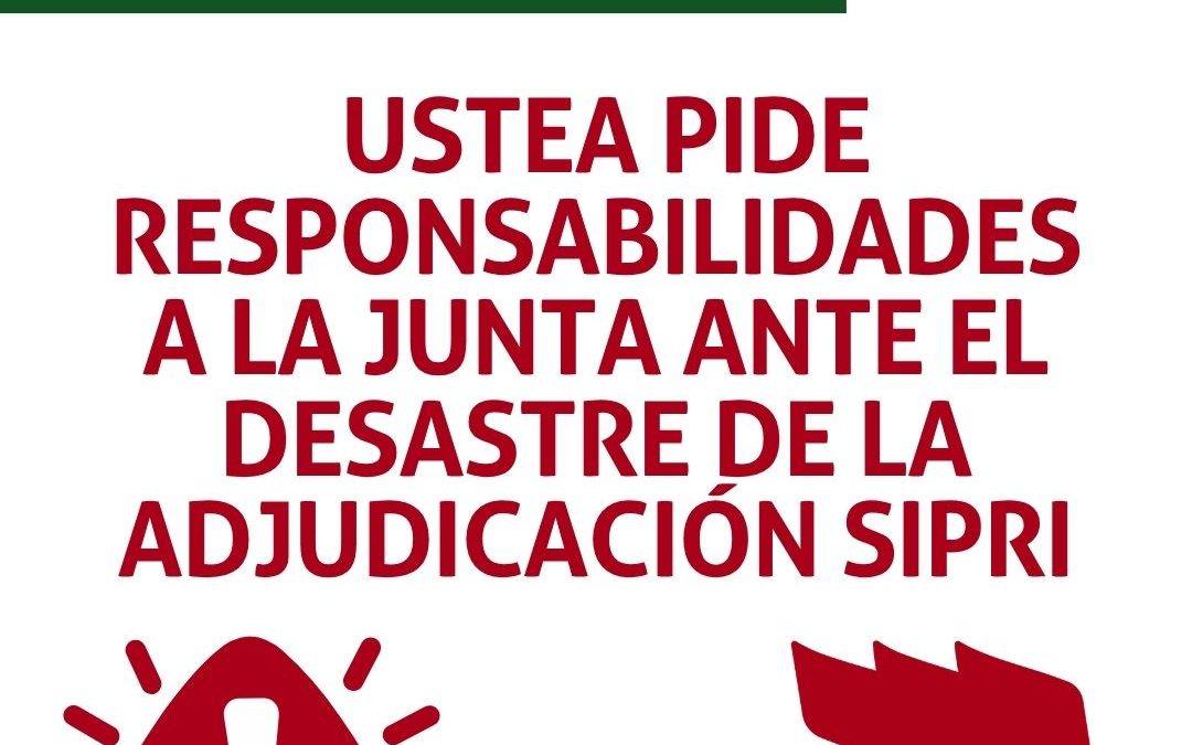 USTEA COMUNICADO: USTEA PIDE RESPONSABILIDADES A LA JUNTA ANTE EL DESASTRE DE LA ADJUDICACIÓN SIPRI