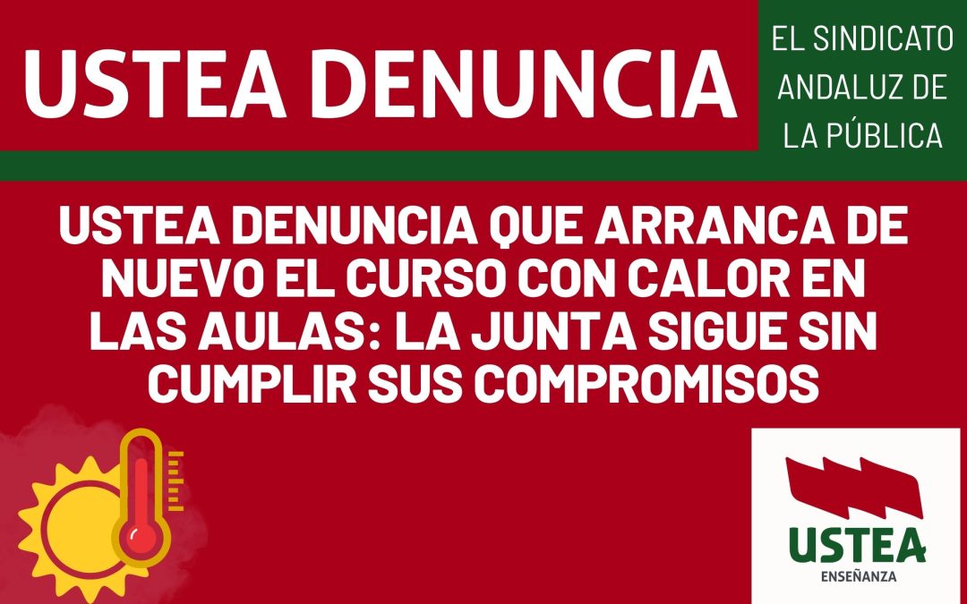 USTEA DENUNCIA QUE ARRANCA DE NUEVO EL CURSO CON CALOR EN LAS AULAS: LA JUNTA SIGUE SIN CUMPLIR SUS COMPROMISOS