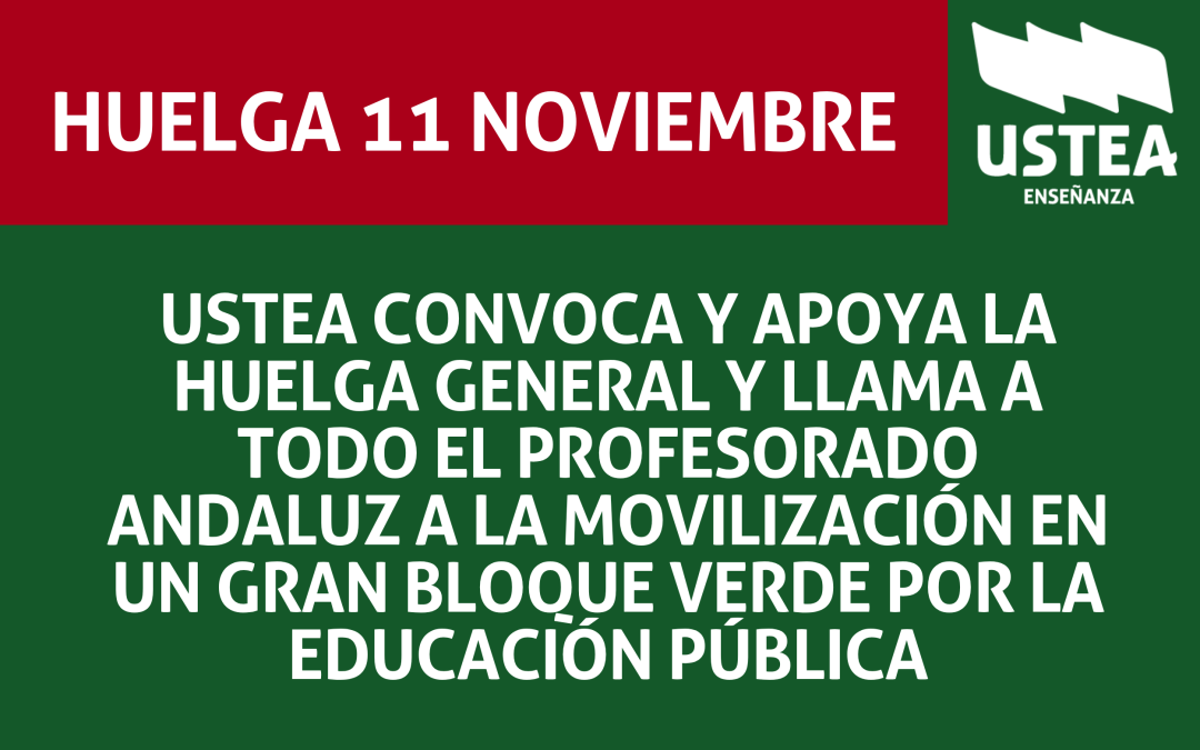 11 DE NOVIEMBRE: USTEA CONVOCA Y APOYA LA HUELGA GENERAL Y LLAMA A TODO EL PROFESORADO ANDALUZ A LA MOVILIZACIÓN&hellip;