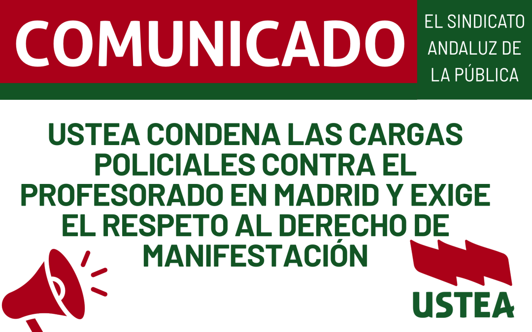 USTEA CONDENA LAS CARGAS POLICIALES CONTRA EL PROFESORADO EN MADRID Y EXIGE EL RESPETO AL DERECHO DE MANIFESTACIÓN