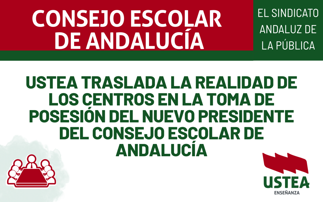 USTEA traslada la realidad de los centros en la toma de posesión del nuevo presidente del Consejo Escolar de Andalucía