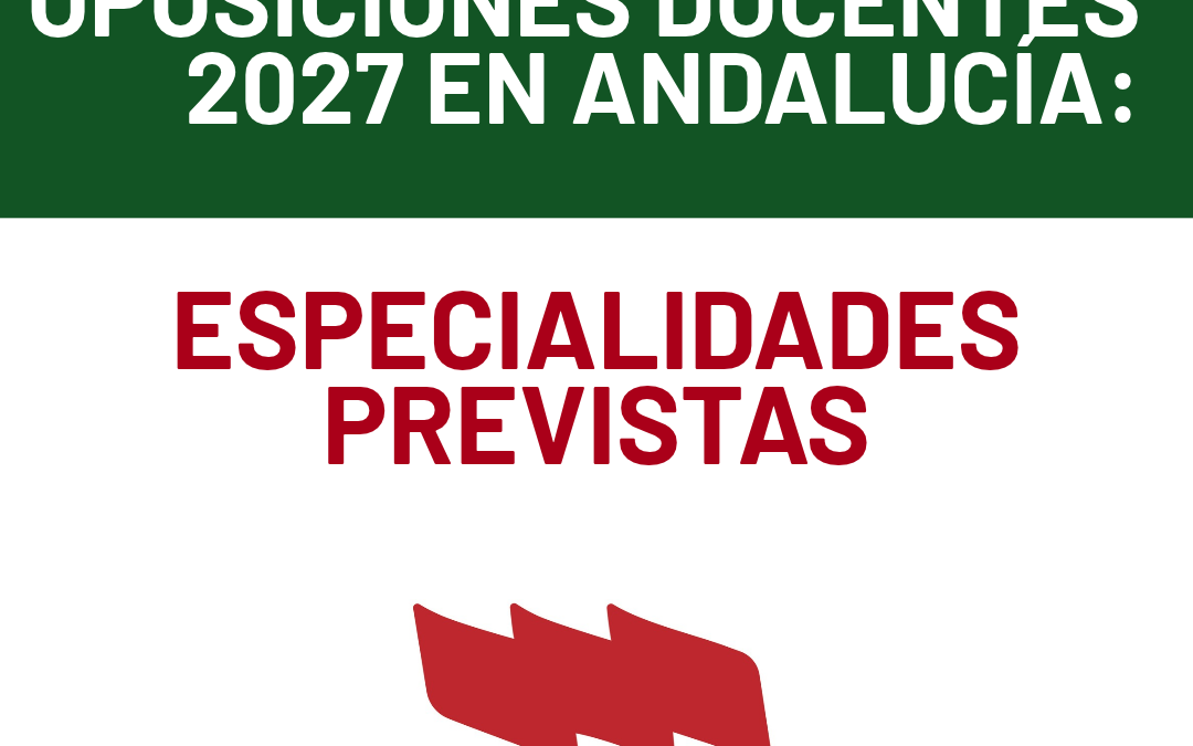 USTEA INFORMA | OPOSICIONES DOCENTES 2027 EN ANDALUCÍA: ESPECIALIDADES PREVISTAS