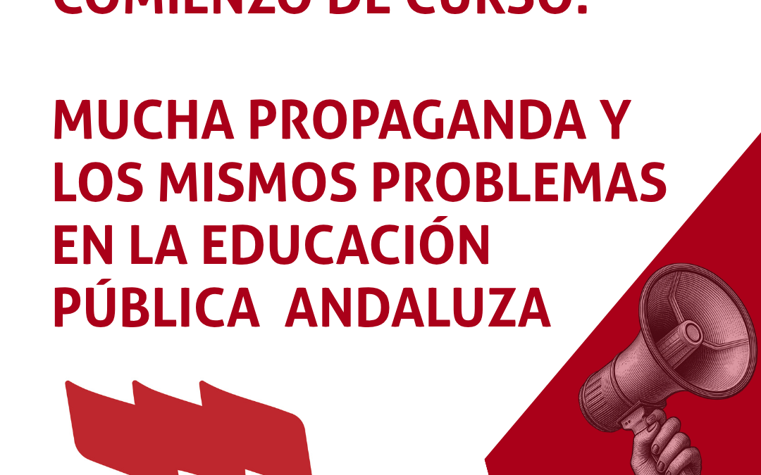 UN MES DESPUÉS DEL COMIENZO DE CURSO: MUCHA PROPAGANDA Y LOS MISMOS PROBLEMAS EN LA EDUCACIÓN PÚBLICA ANDALUZA