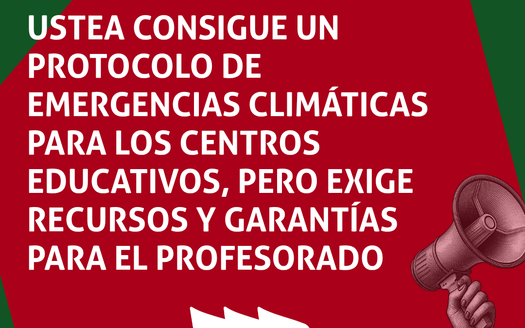 LOGRO SINDICAL: USTEA consigue un protocolo de emergencias climáticas para los centros educativos, pero exige recursos y garantías para el&hellip;